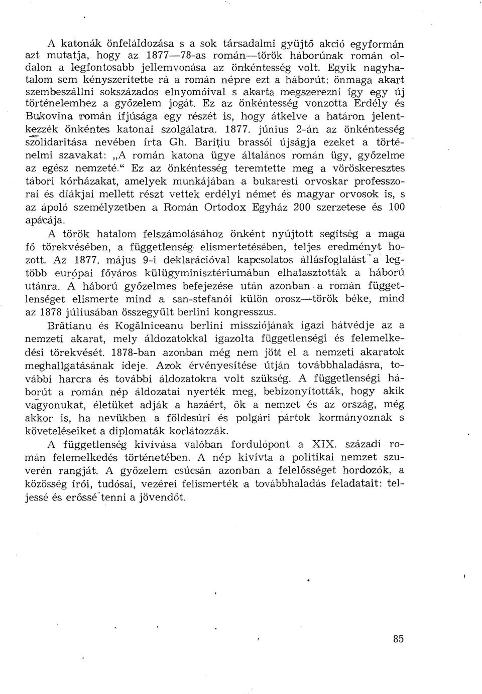 Ez az önkéntesség vonzotta Erdély és Bukovina román ifjúsága egy részét is, hogy átkelve a határon jelentkezzék önkéntes katonai szolgálatra. 1877.