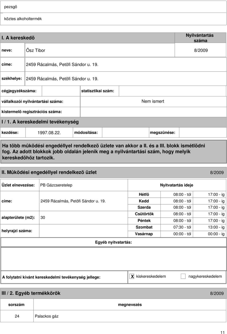 Mûködési engedéllyel rendelkezõ üzlet 8/2009 PB Gázcseretelep címe: 2459 Rácalmás, Petõfi Sándor u. 19.