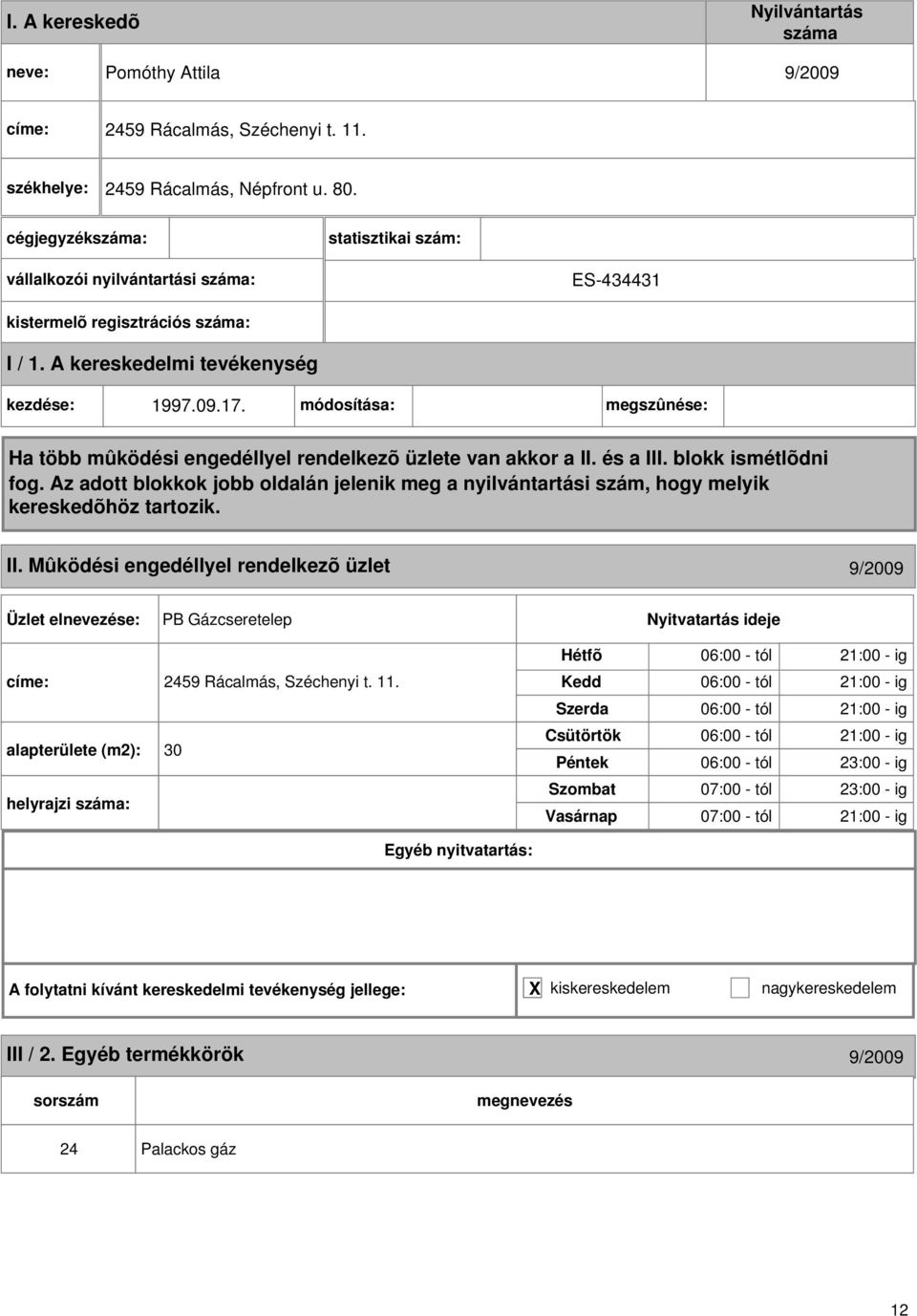 Mûködési engedéllyel rendelkezõ üzlet 9/2009 PB Gázcseretelep címe: 2459 Rácalmás, Széchenyi t. 11.