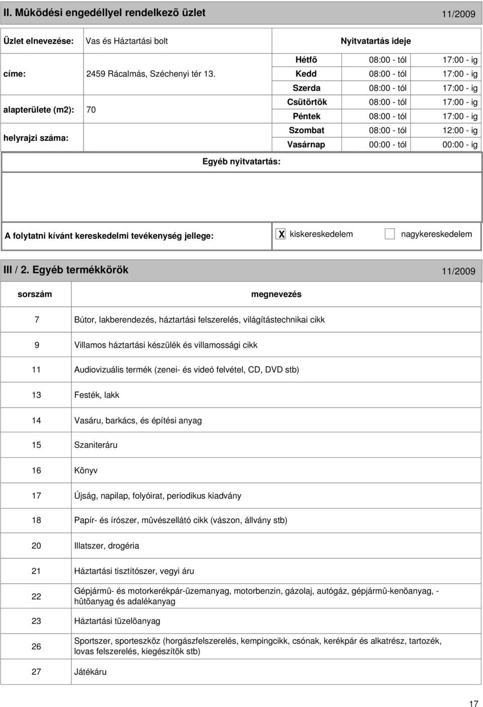 kereskedelmi tevékenység jellege: X kiskereskedelem nagykereskedelem III / 2.