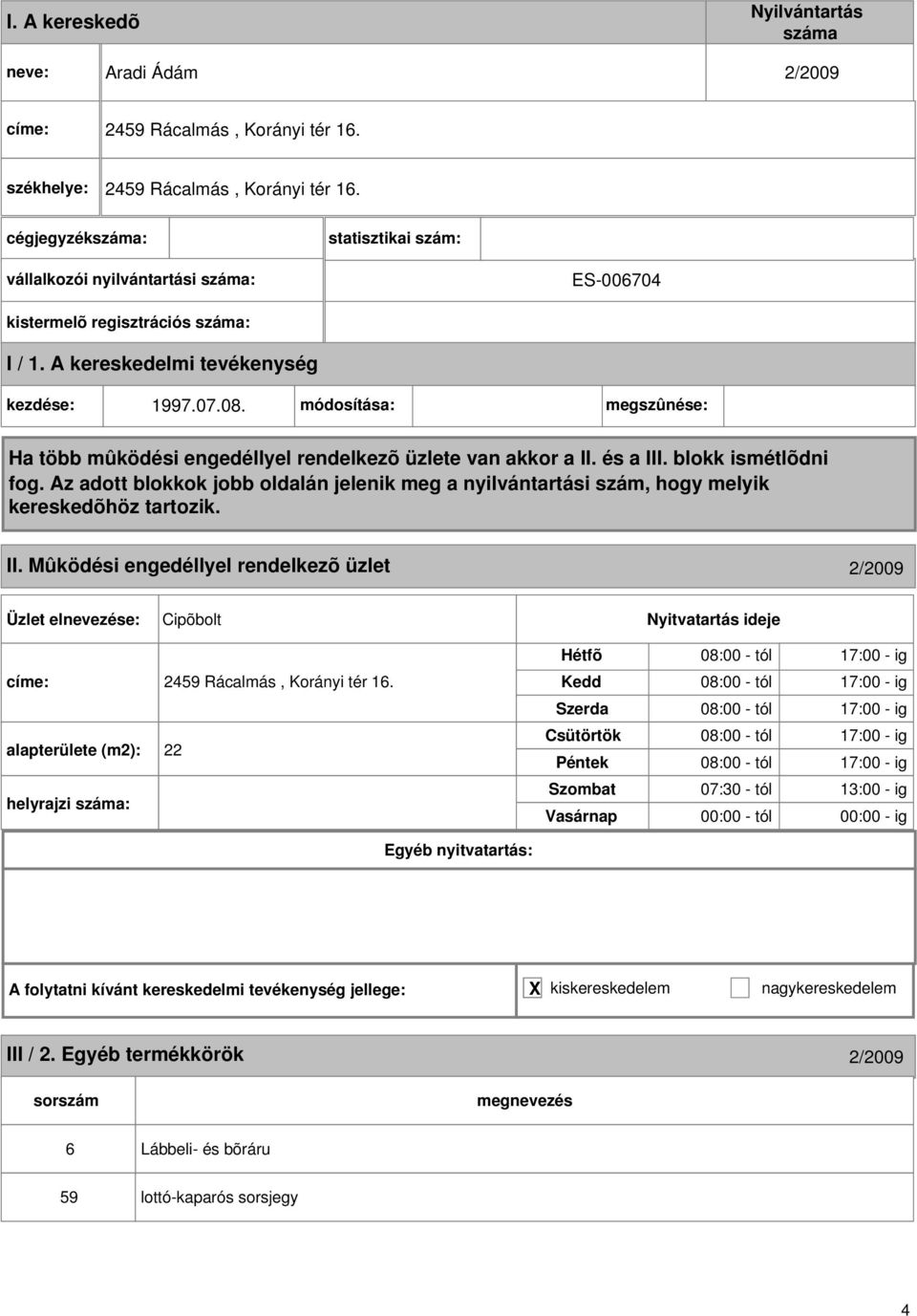 Mûködési engedéllyel rendelkezõ üzlet 2/2009 Cipõbolt címe: 2459 Rácalmás, Korányi tér 16.