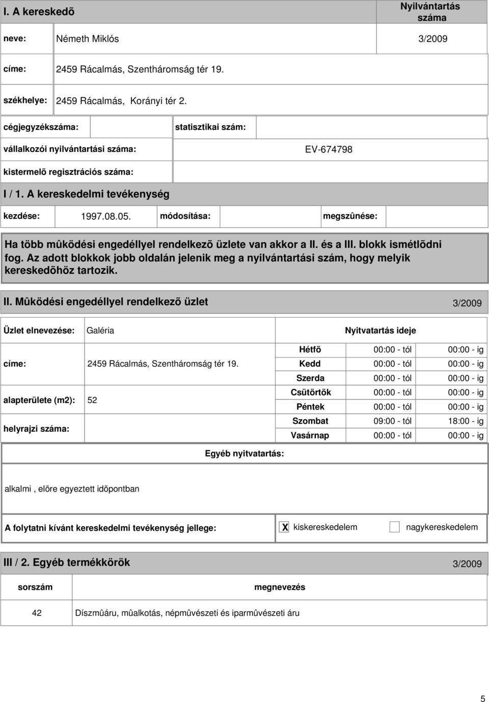 Mûködési engedéllyel rendelkezõ üzlet 3/2009 Galéria címe: 2459 Rácalmás, Szentháromság tér 19.