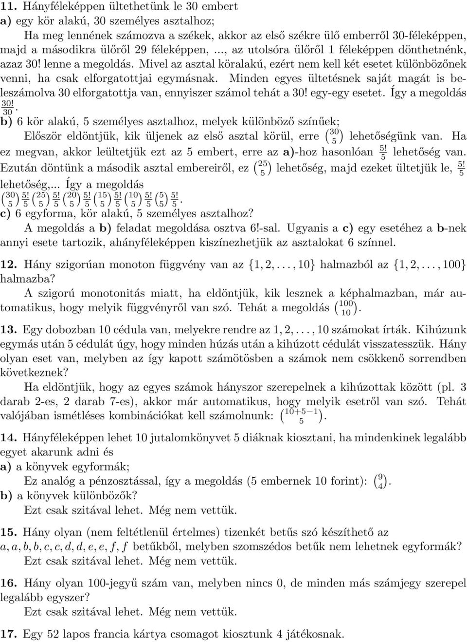 lee a megoldás Mivel az asztal köralakú, ezért em kell két esetet külöbözőek vei, ha csak elforgatottjai egymásak Mide egyes ültetések saját magát is beleszámolva 30 elforgatottja va, eyiszer számol