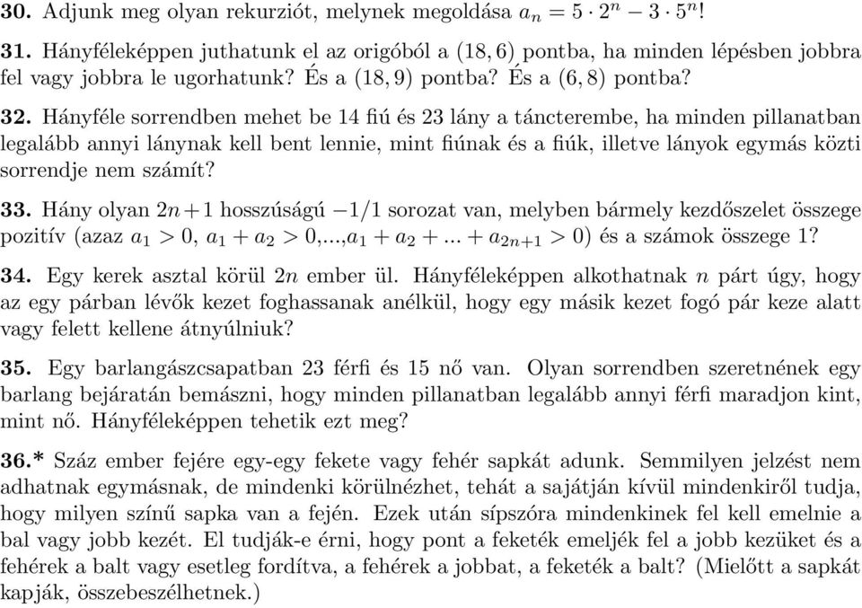 33 Háy olya 2 1 hosszúságú 1/1 sorozat va, melybe bármely kezdőszelet összege pozitív azaz a 1 > 0, a 1 a 2 > 0,,a 1 a 2 a 21 > 0 és a számok összege 1?
