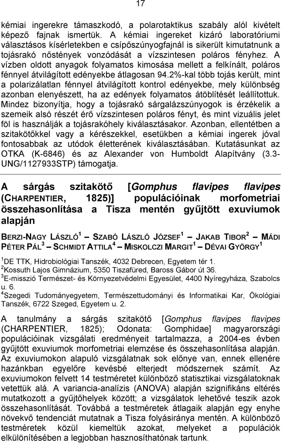 A vízben oldott anyagok folyamatos kimosása mellett a felkínált, poláros fénnyel átvilágított edényekbe átlagosan 94.