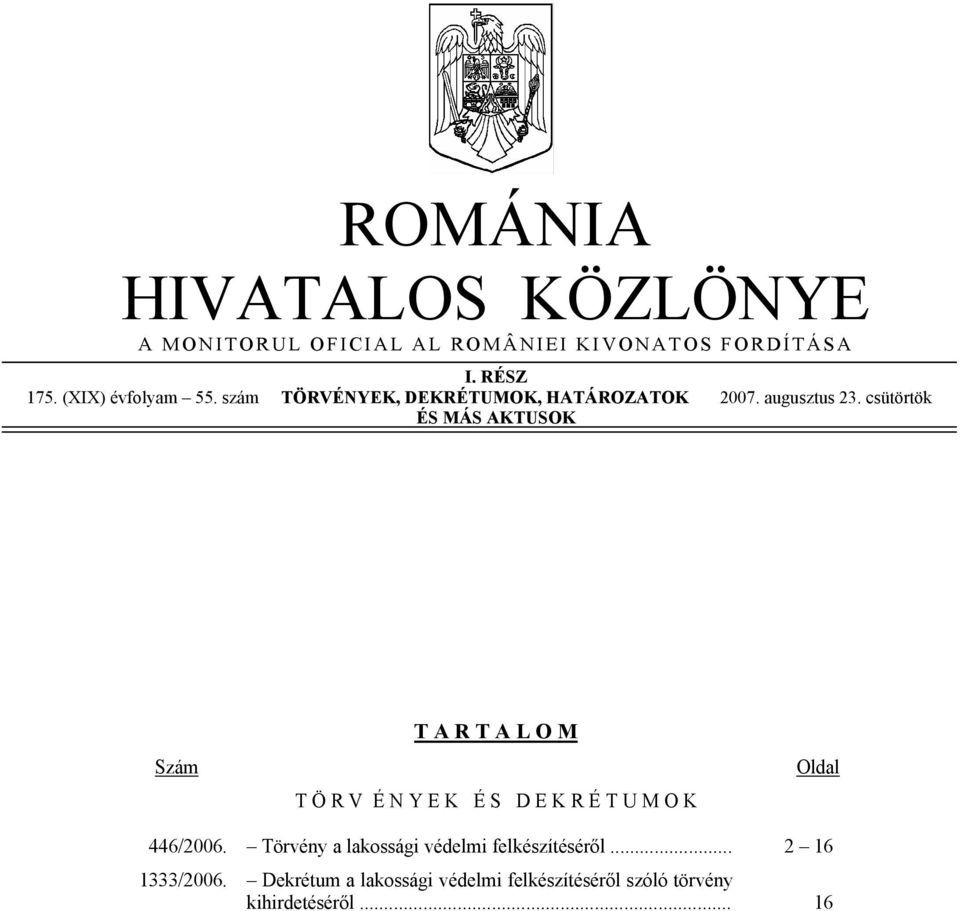 csütörtök ÉS MÁS AKTUSOK T A R T A L O M Szám T Ö R V É N Y E K É S D E K R É T U M O K Oldal 446/2006.