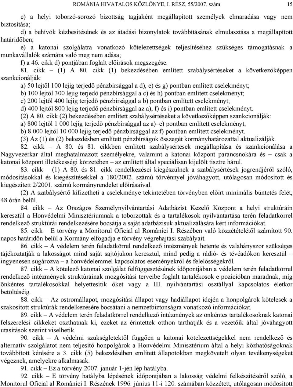 megállapított határidőben; e) a katonai szolgálatra vonatkozó kötelezettségek teljesítéséhez szükséges támogatásnak a munkavállalók számára való meg nem adása; f) a 46.