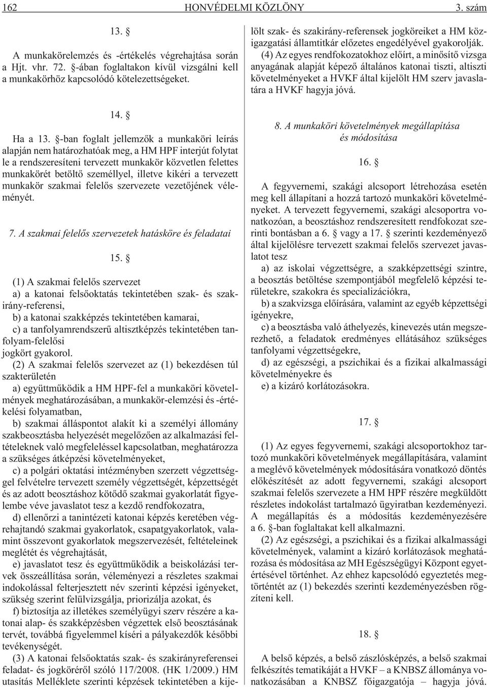 kikéri a tervezett munkakör szakmai felelõs e vezetõjének véleményét. 7. A szakmai felelõs ek hatásköre és feladatai 15.