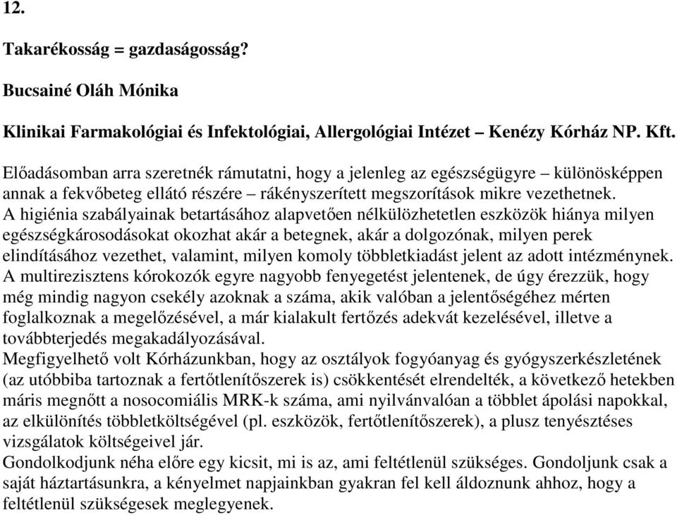 A higiénia szabályainak betartásához alapvetően nélkülözhetetlen eszközök hiánya milyen egészségkárosodásokat okozhat akár a betegnek, akár a dolgozónak, milyen perek elindításához vezethet,