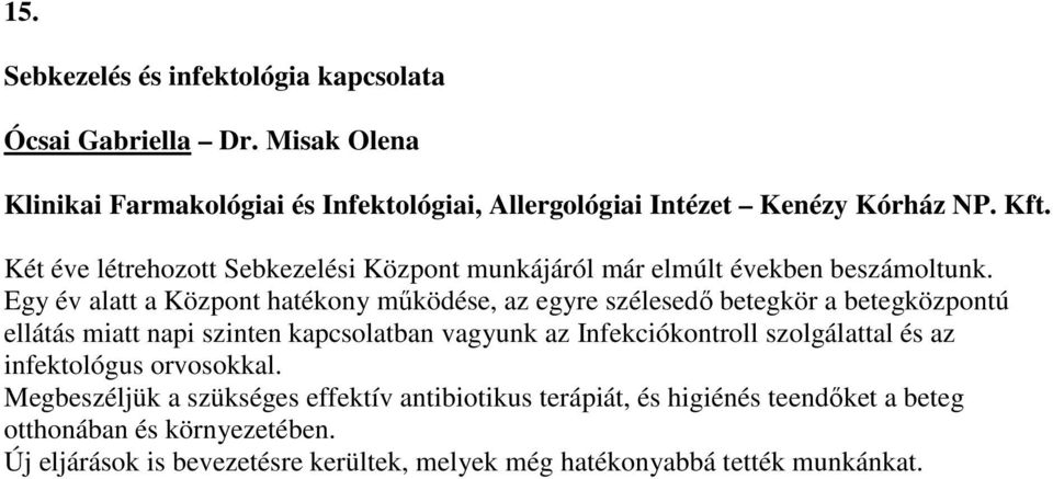 Egy év alatt a Központ hatékony működése, az egyre szélesedő betegkör a betegközpontú ellátás miatt napi szinten kapcsolatban vagyunk az Infekciókontroll