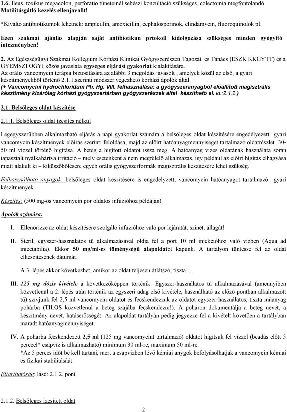 Ezen szakmai ajánlás alapján saját antibiotikun prtokoll kidolgozása szükséges minden gyógyító intézményben! 2.