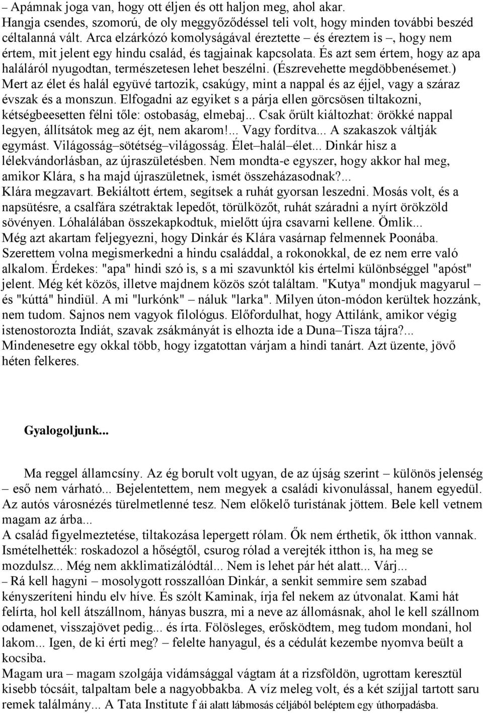 És azt sem értem, hogy az apa haláláról nyugodtan, természetesen lehet beszélni. (Észrevehette megdöbbenésemet.