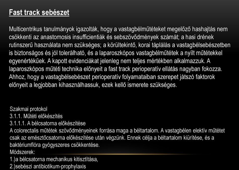 A kapott evidenciákat jelenleg nem teljes mértékben alkalmazzuk. A laparoszkópos műtéti technika előnyeit a fast track perioperatív ellátás nagyban fokozza.