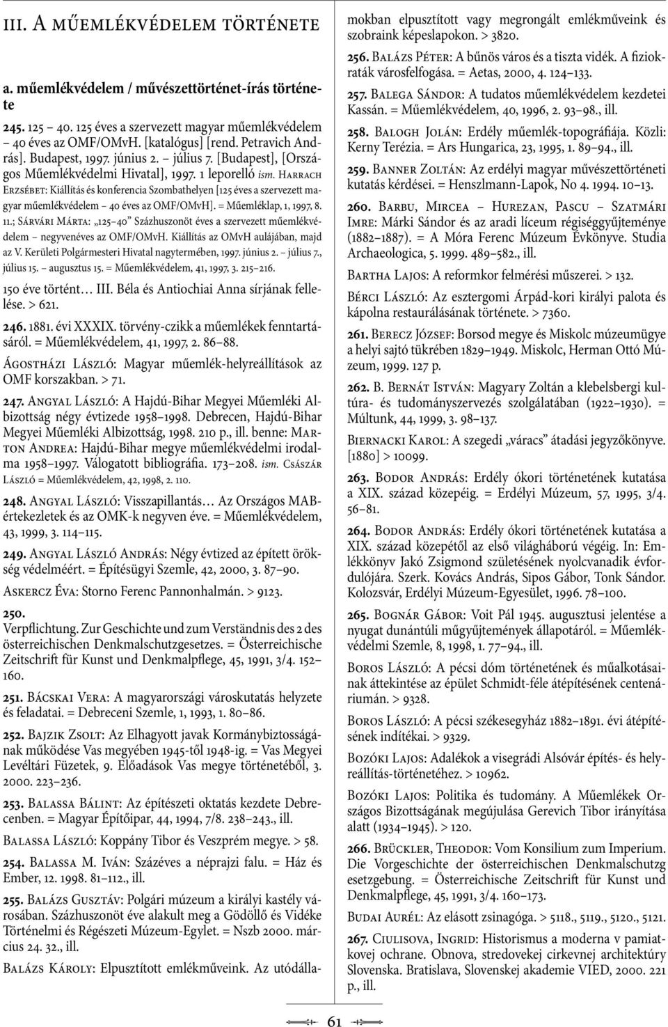 Harrach Erzsébet: Kiállítás és konferencia Szombathelyen [125 éves a szervezett magyar műemlékvédelem 40 éves az OMF/OMvH]. = Műemléklap, 1, 1997, 8. 11.