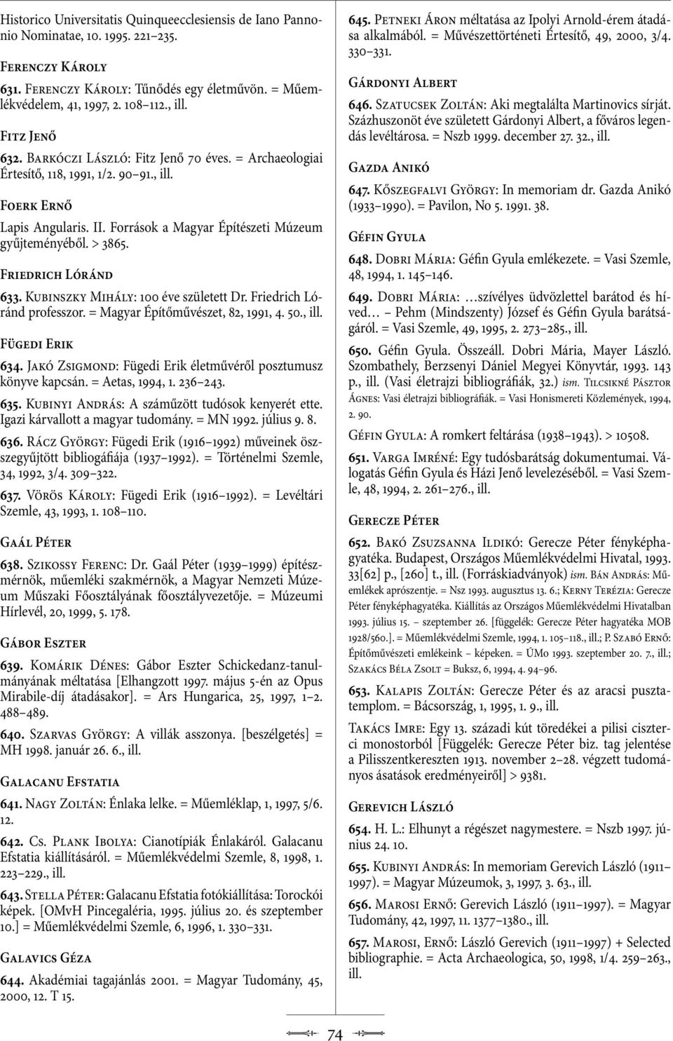 Friedrich Lóránd 633. Kubinszky Mihály: 100 éve született Dr. Friedrich Lóránd professzor. = Magyar Építőművészet, 82, 1991, 4. 50., Fügedi Erik 634.