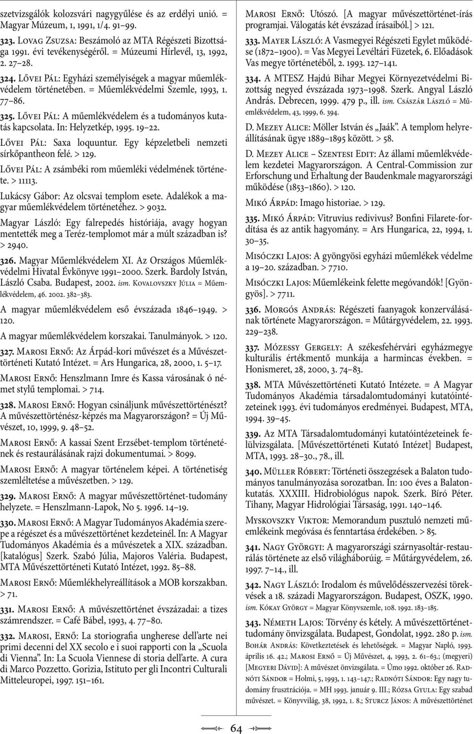 Lővei Pál: A műemlékvédelem és a tudományos kutatás kapcsolata. In: Helyzetkép, 1995. 19 22. Lővei Pál: Saxa loquuntur. Egy képzeletbeli nemzeti sírkőpantheon felé. > 129.