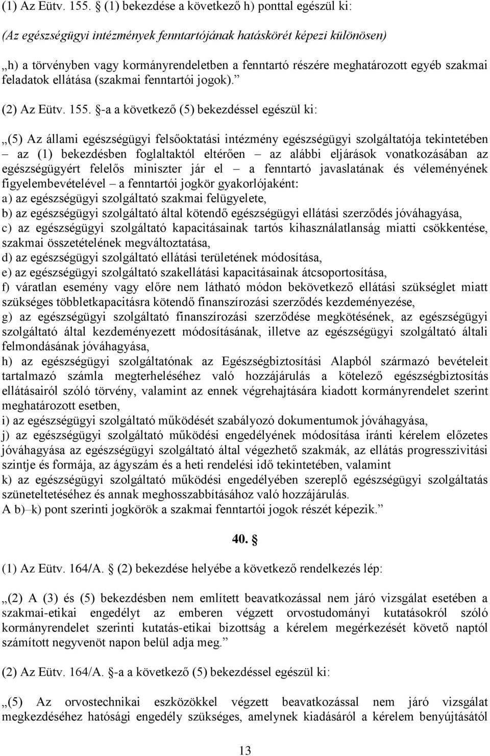 egyéb szakmai feladatok ellátása (szakmai fenntartói jogok). (2) Az Eütv. 155.