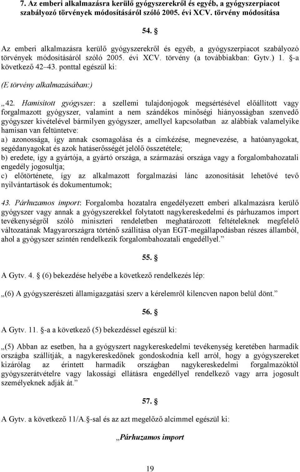 ponttal egészül ki: (E törvény alkalmazásában:) 42.