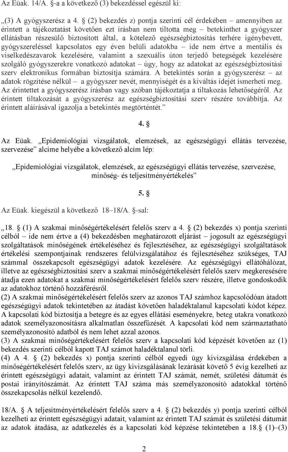 egészségbiztosítás terhére igénybevett, gyógyszereléssel kapcsolatos egy éven belüli adatokba ide nem értve a mentális és viselkedészavarok kezelésére, valamint a szexuális úton terjedő betegségek