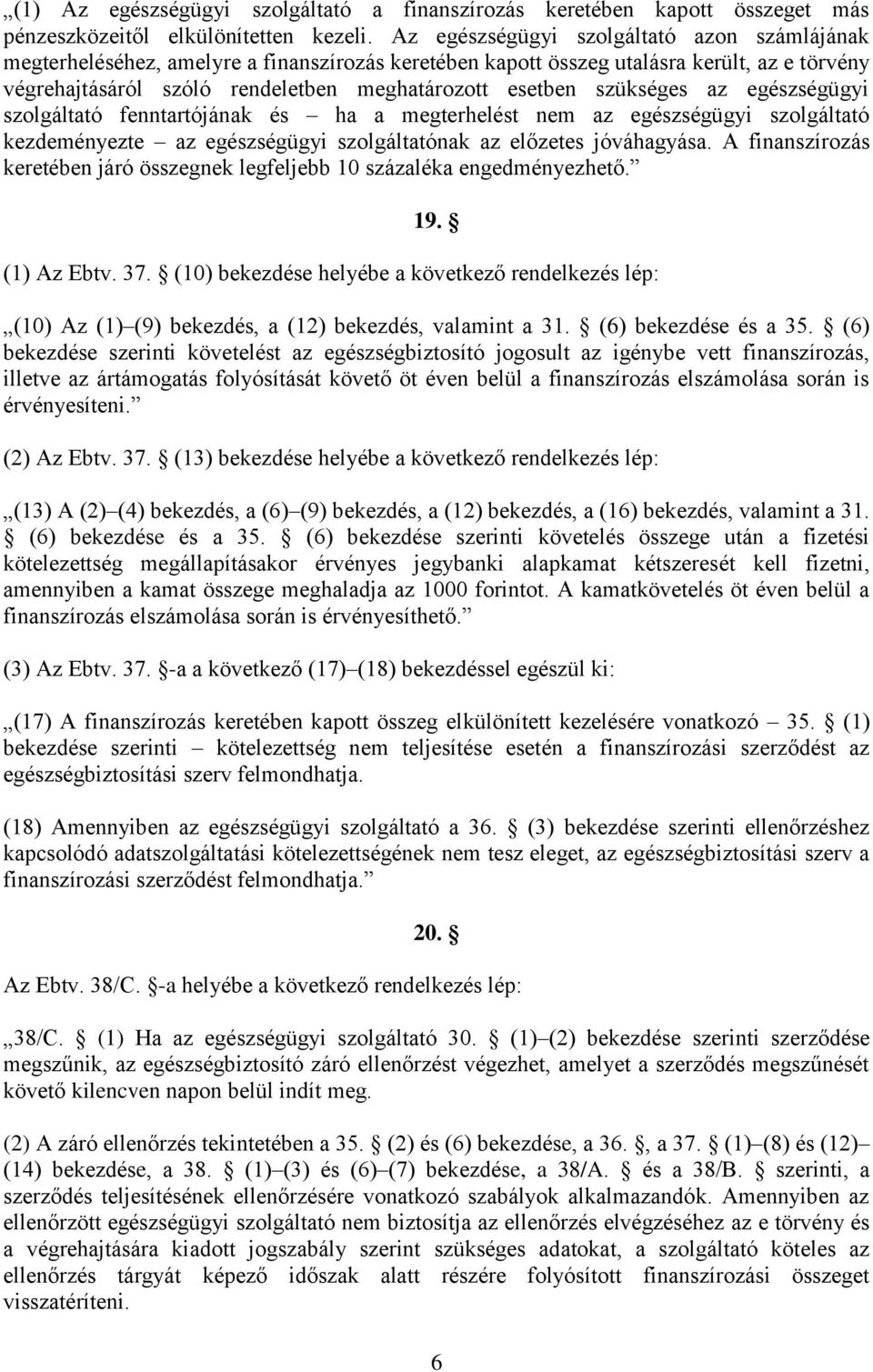 szükséges az egészségügyi szolgáltató fenntartójának és ha a megterhelést nem az egészségügyi szolgáltató kezdeményezte az egészségügyi szolgáltatónak az előzetes jóváhagyása.