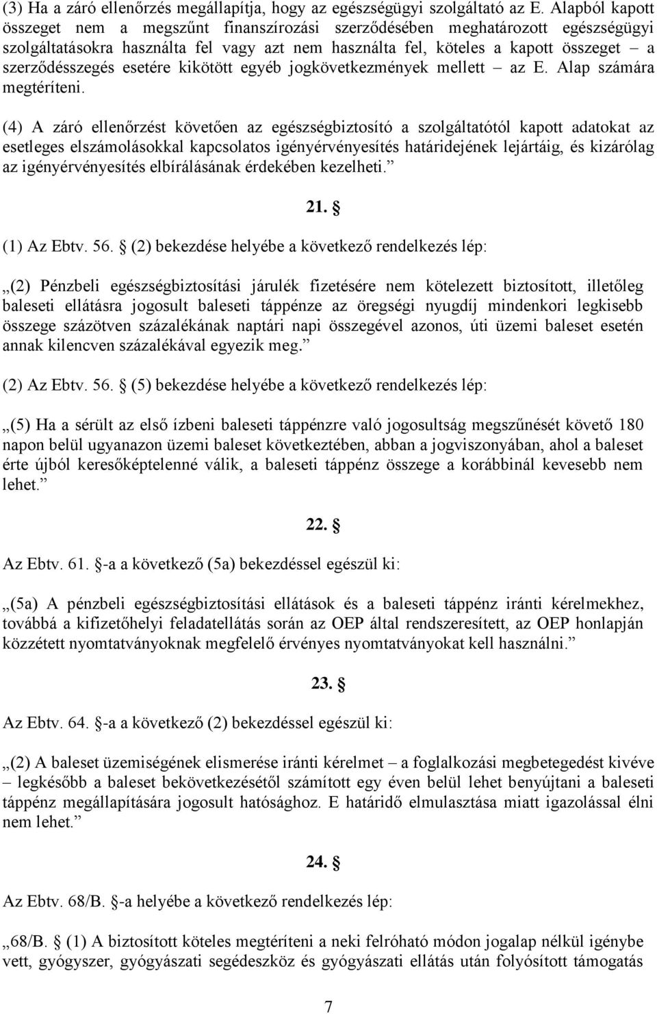 esetére kikötött egyéb jogkövetkezmények mellett az E. Alap számára megtéríteni.