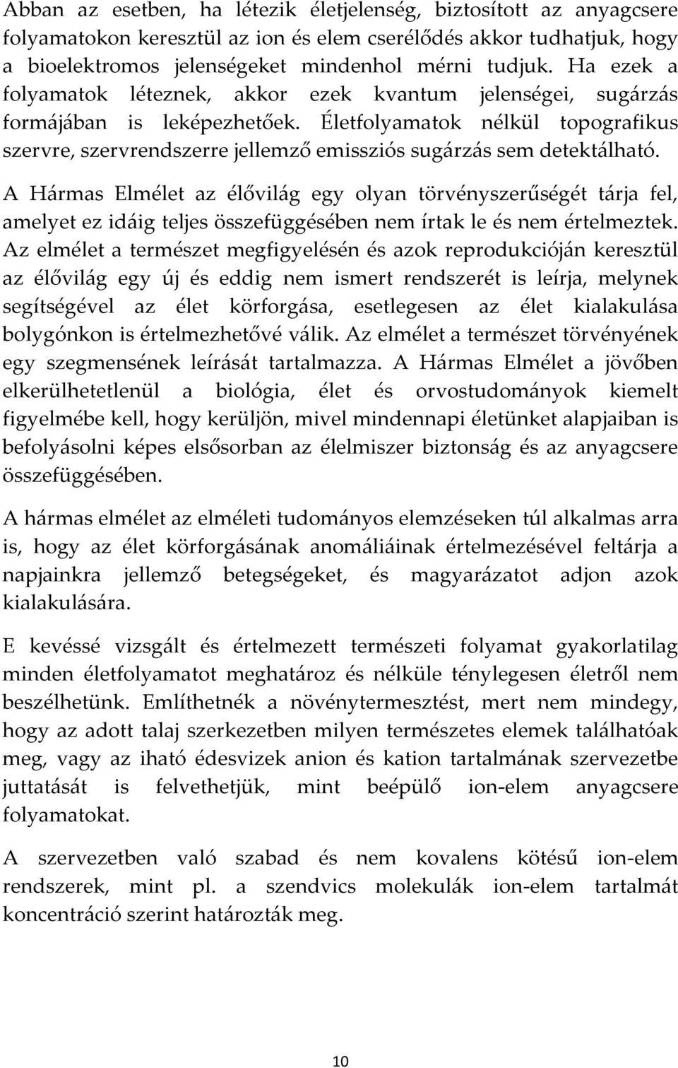 Életfolyamatok nélkül topografikus szervre, szervrendszerre jellemző emissziós sug{rz{s sem detekt{lható.