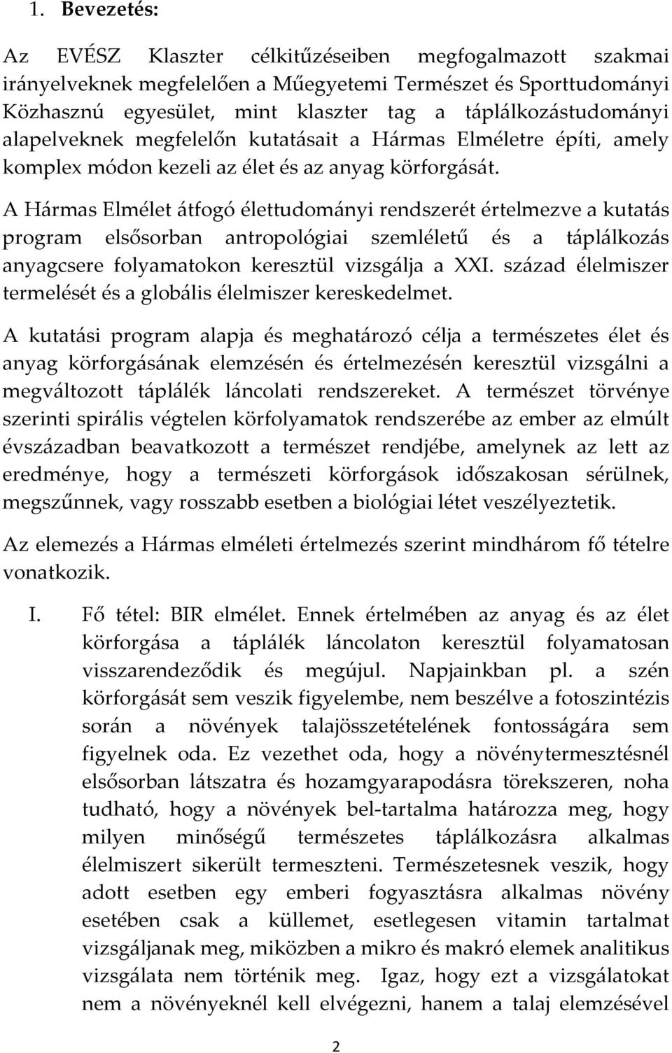 A H{rmas Elmélet {tfogó élettudom{nyi rendszerét értelmezve a kutat{s program elsősorban antropológiai szemléletű és a t{pl{lkoz{s anyagcsere folyamatokon keresztül vizsg{lja a XXI.