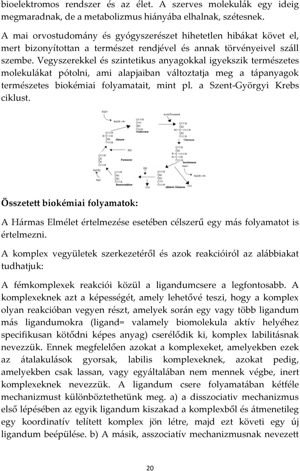 Vegyszerekkel és szintetikus anyagokkal igyekszik természetes molekul{kat pótolni, ami alapjaiban v{ltoztatja meg a t{panyagok természetes biokémiai folyamatait, mint pl.