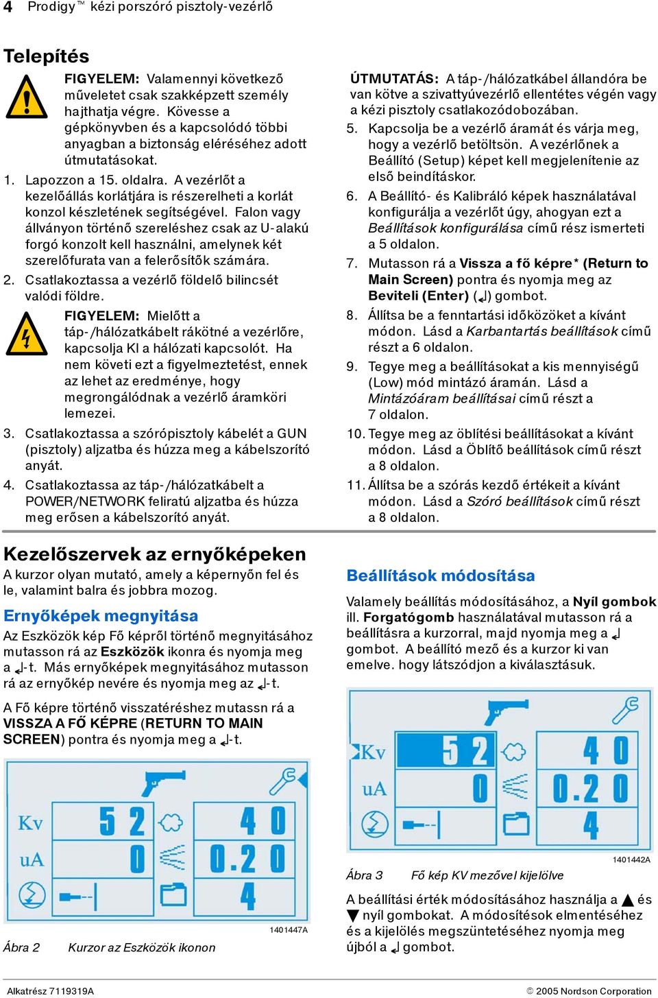 A vezérlőta kezelőállás korlátjára is részerelheti a korlát konzol készletének segítségével.
