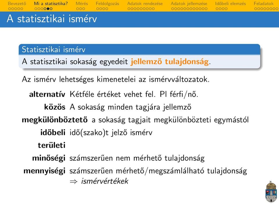 közös A sokaság minden tagjára jellemző megkülönböztető a sokaság tagjait megkülönbözteti egymástól időbeli