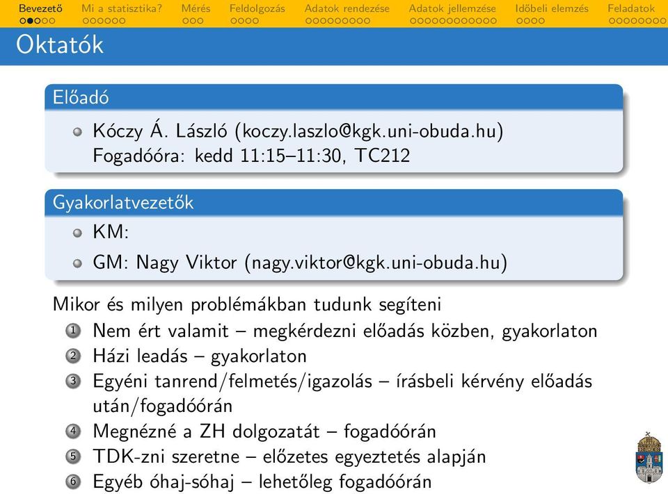 hu) Mikor és milyen problémákban tudunk segíteni 1 Nem ért valamit megkérdezni előadás közben, gyakorlaton 2 Házi leadás