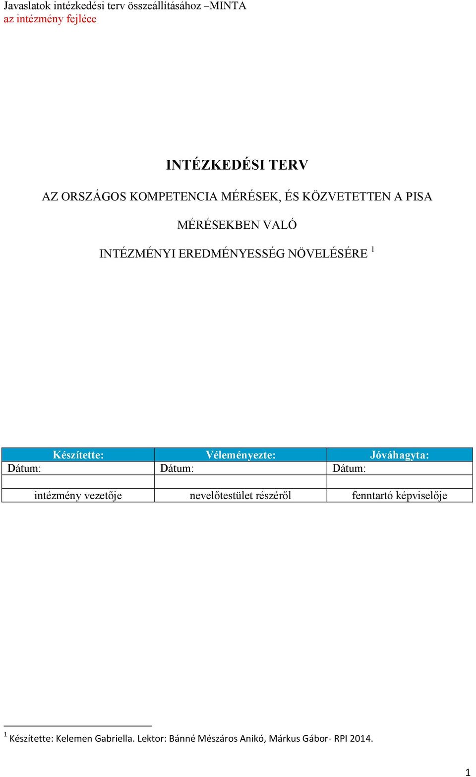 Dátum: Dátum: Dátum: intézmény je nevelőtestület részéről fenntartó képviselője 1