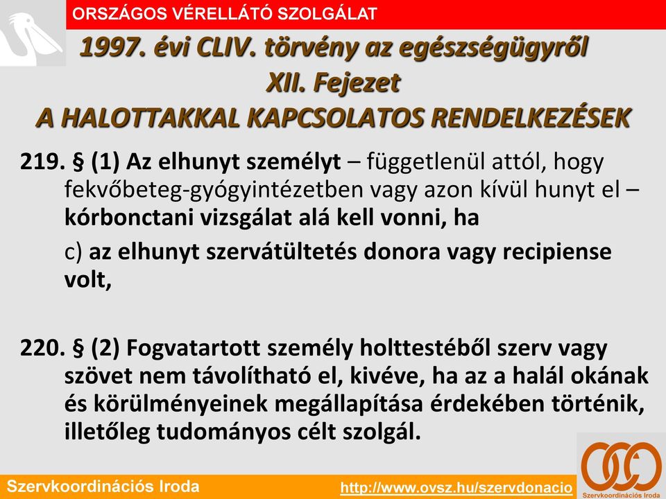 alá kell vonni, ha c) az elhunyt szervátültetés donora vagy recipiense volt, 220.