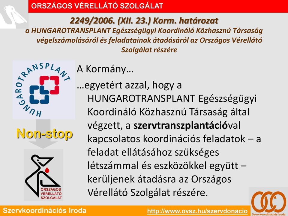 Országos Vérellátó Szolgálat részére Non-stop A Kormány egyetért azzal, hogy a HUNGAROTRANSPLANT Egészségügyi Koordináló