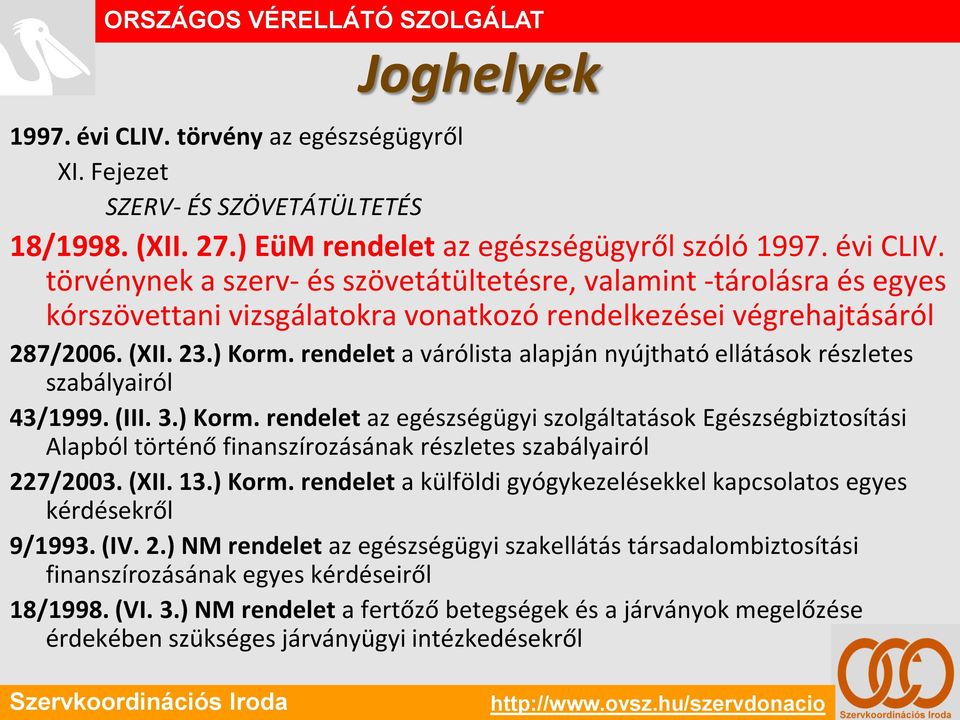 (XII. 13.) Korm. rendelet a külföldi gyógykezelésekkel kapcsolatos egyes kérdésekről 9/1993. (IV. 2.