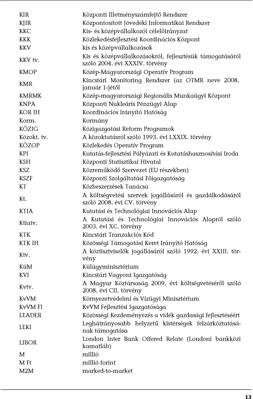 Központ kis és középvállalkozások Kis és középvállalkozásokról, fejlesztésük támogatásáról szóló 2004. évi XXXIV.