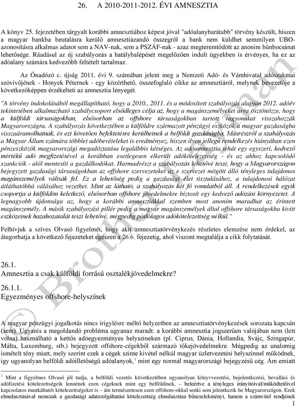 UBOazonosításra alkalmas adatot sem a NAV-nak, sem a PSZÁF-nak - azaz megteremtődött az anonim bűnbocsánat lehetősége.