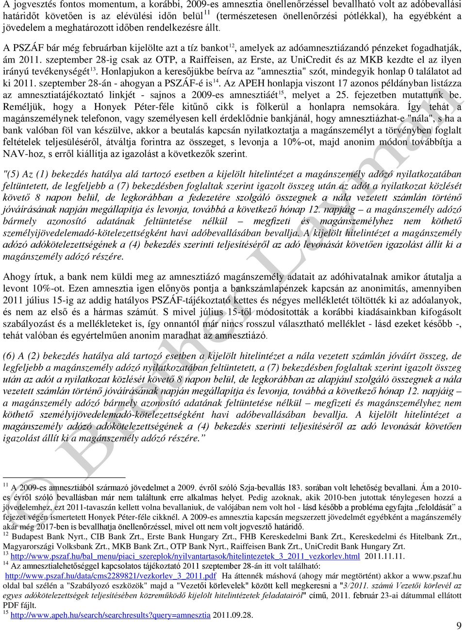 szeptember 28-ig csak az OTP, a Raiffeisen, az Erste, az UniCredit és az MKB kezdte el az ilyen irányú tevékenységét 13.