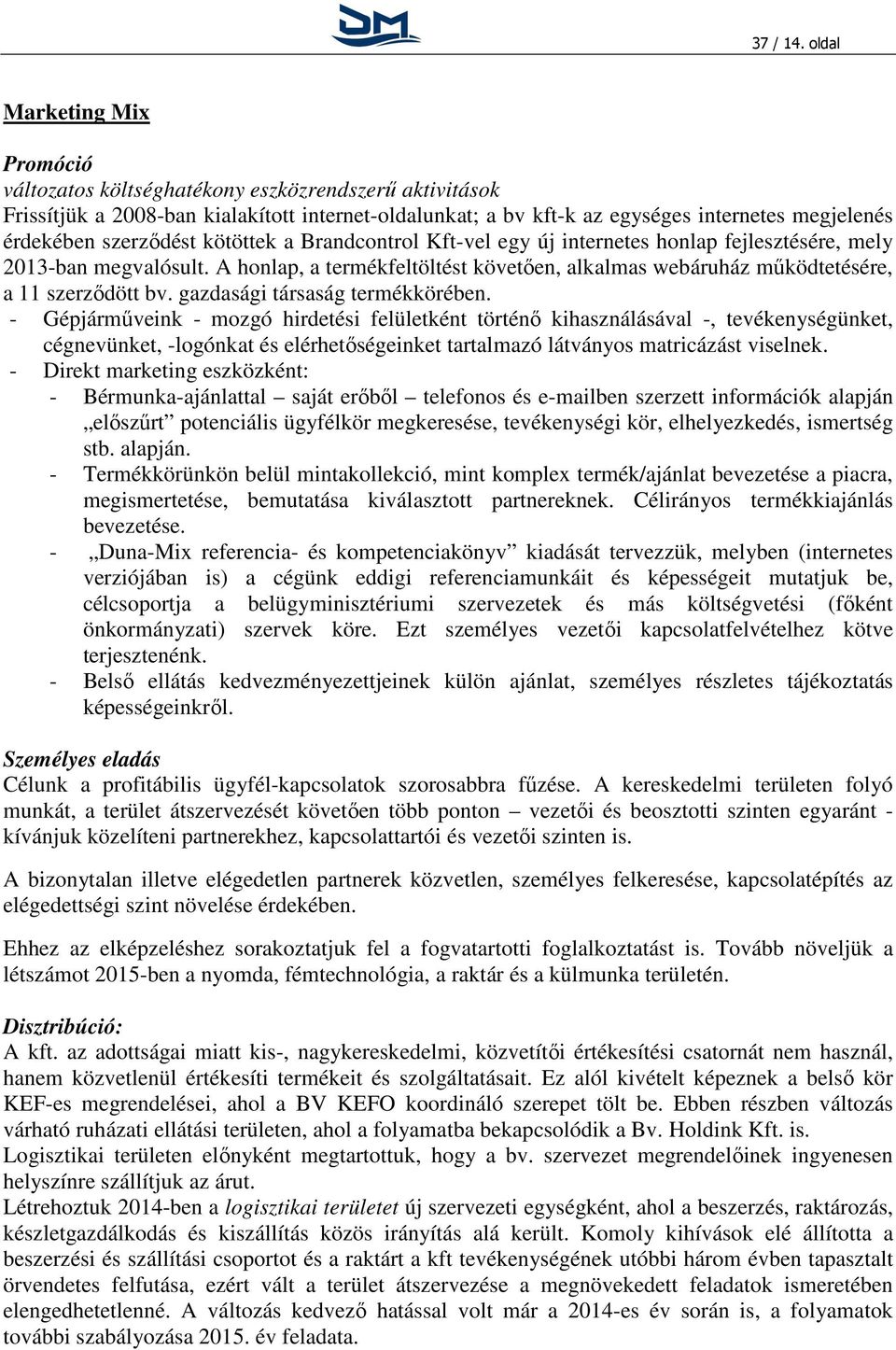 szerződést kötöttek a Brandcontrol Kft-vel egy új internetes honlap fejlesztésére, mely 213-ban megvalósult.