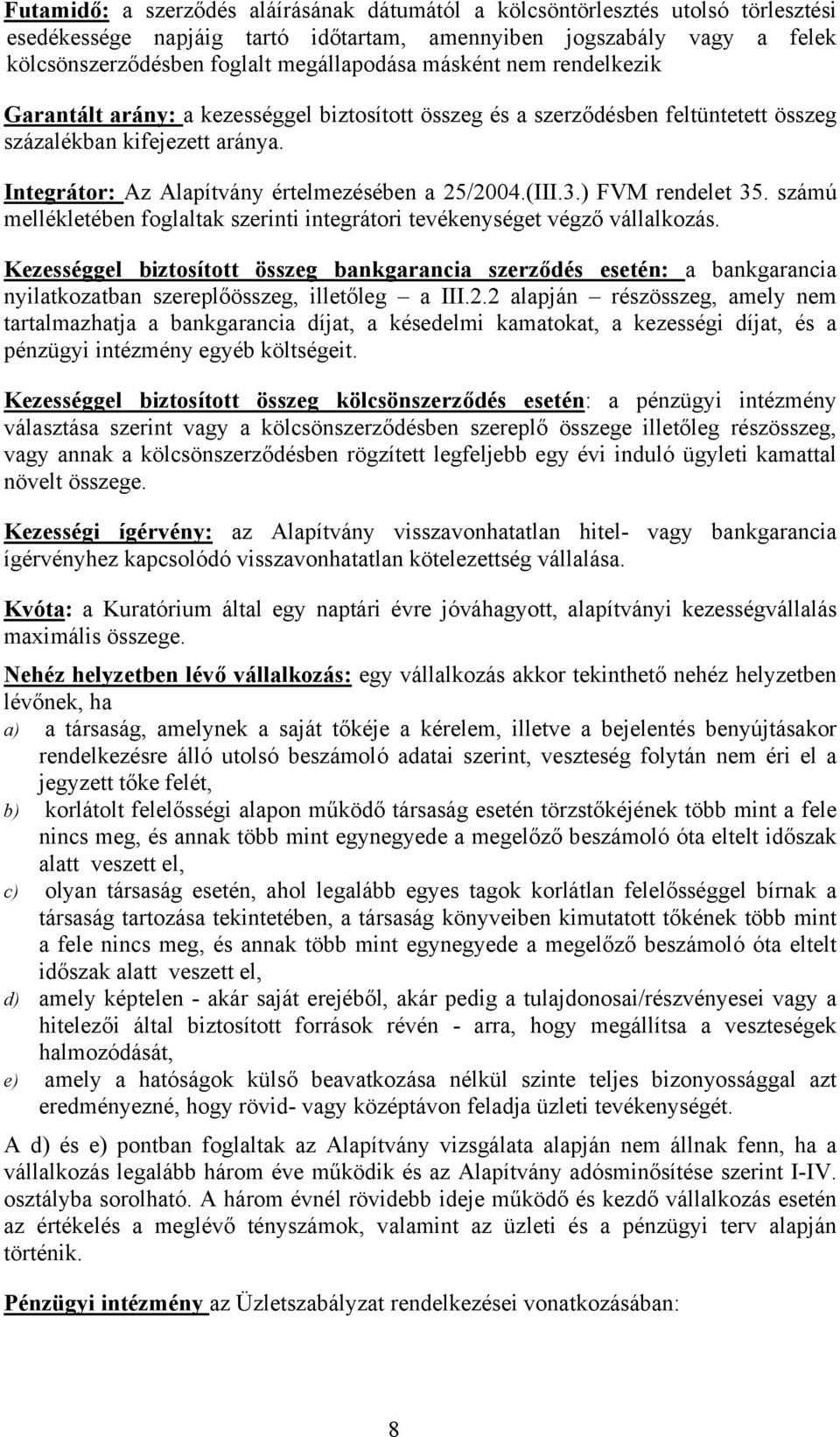 3.) FVM rendelet 35. számú mellékletében foglaltak szerinti integrátori tevékenységet végző vállalkozás.