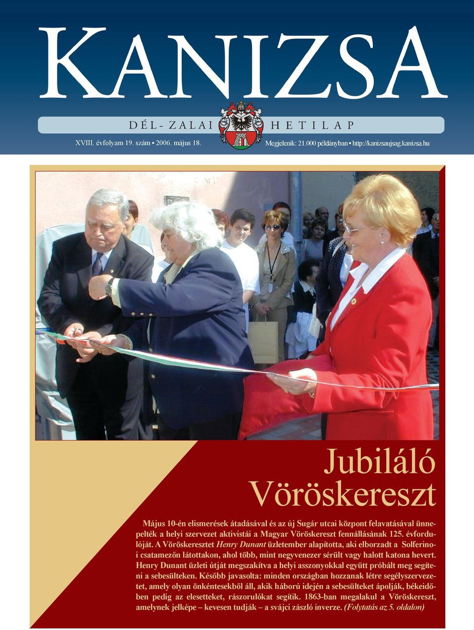 évfordulóját. A Vöröskeresztet Henry Dunant üzletember alapította, aki elborzadt a Solferinoi csatamezõn látottakon, ahol több, mint negyvenezer sérült vagy halott katona hevert.