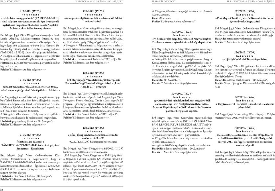 László Alapfokú Művészetoktatási Intézmény iskolai tehetséggondozásra irányuló tevékenységét és azt, hogy ilyen célú pályázatot nyújtson be a Nemzeti Fejlesztési Ügynökség által az Iskolai