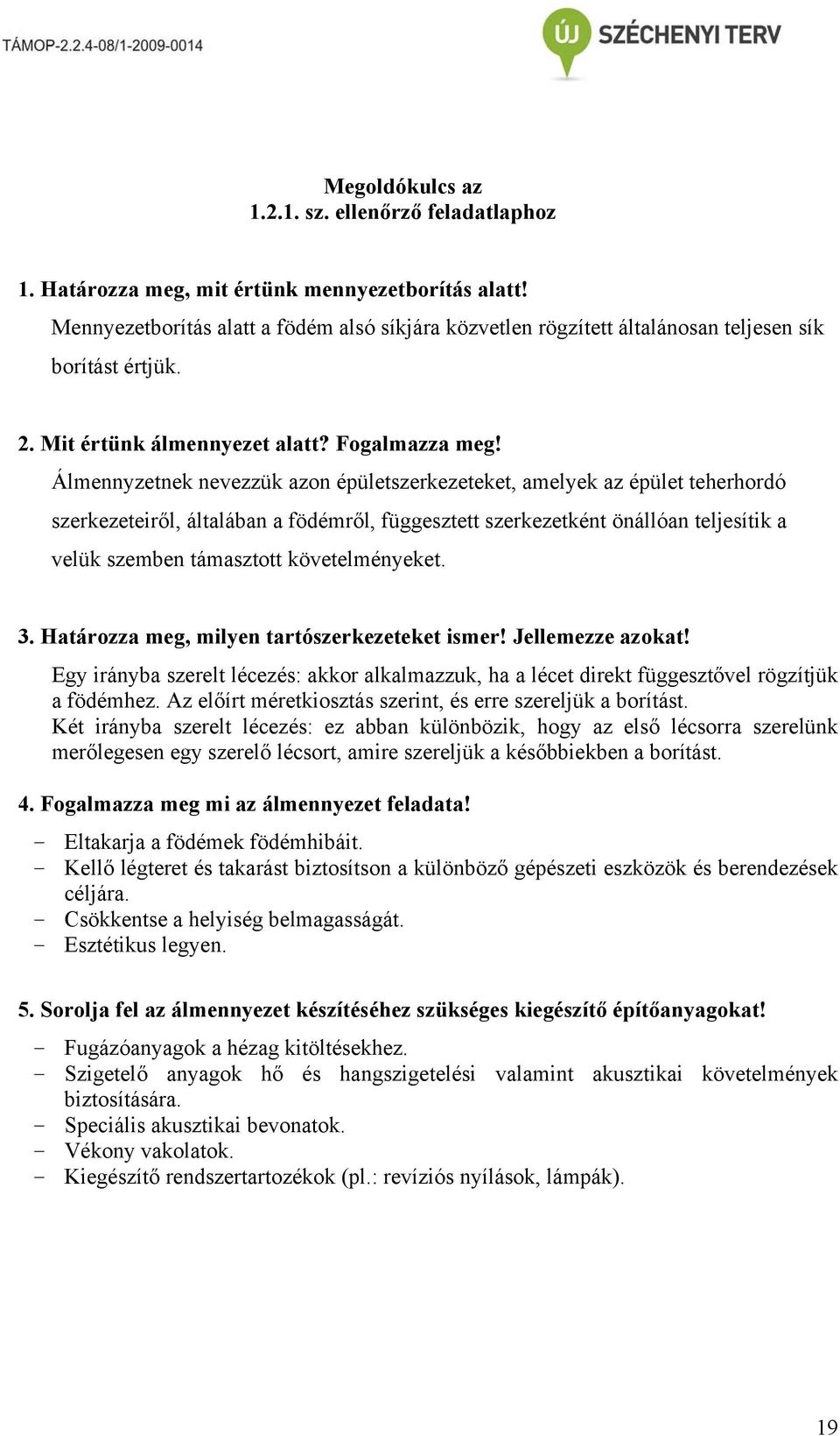 Álmennyzetnek nevezzük azon épületszerkezeteket, amelyek az épület teherhordó szerkezeteiről, általában a födémről, függesztett szerkezetként önállóan teljesítik a velük szemben támasztott