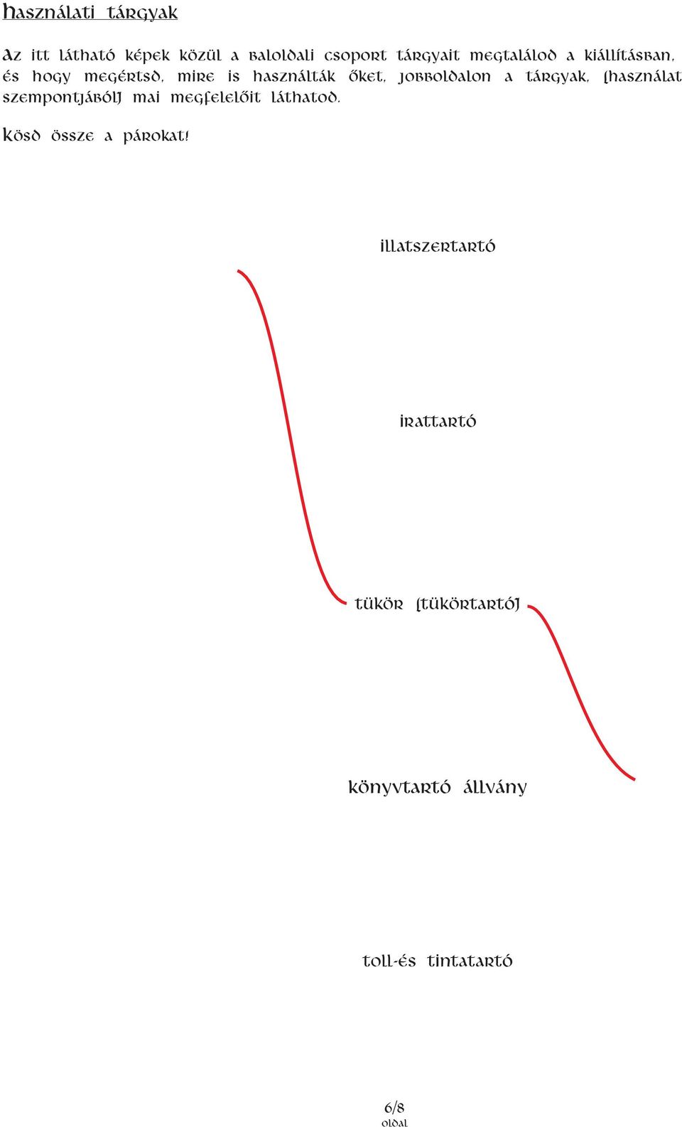 tárgyak, (használat szempontjából) mai megfelelőit láthatod.