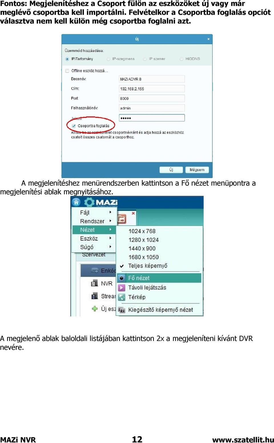 A megjelenítéshez menürendszerben kattintson a Fő nézet menüpontra a megjelenítési ablak megnyitásához.