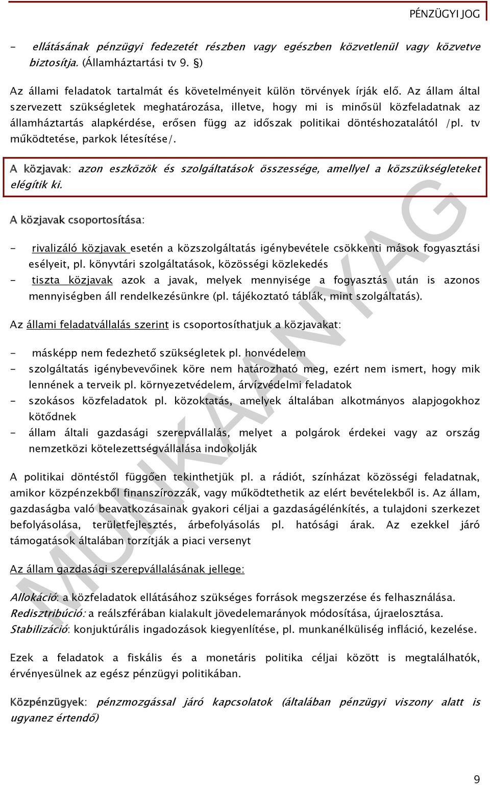 tv működtetése, parkok létesítése/. A közjavak: azon eszközök és szolgáltatások összessége, amellyel a közszükségleteket elégítik ki.