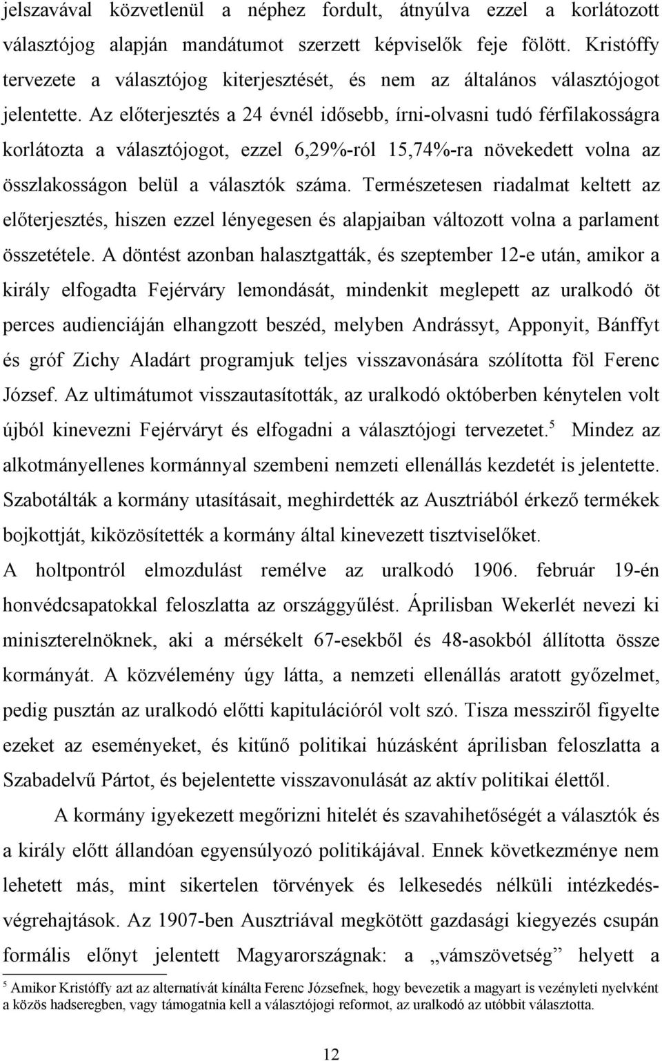 Az előterjesztés a 24 évnél idősebb, írni-olvasni tudó férfilakosságra korlátozta a választójogot, ezzel 6,29%-ról 15,74%-ra növekedett volna az összlakosságon belül a választók száma.