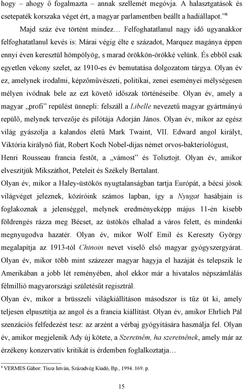 örökkön-örökké velünk. És ebből csak egyetlen vékony szelet, az 1910-es év bemutatása dolgozatom tárgya.