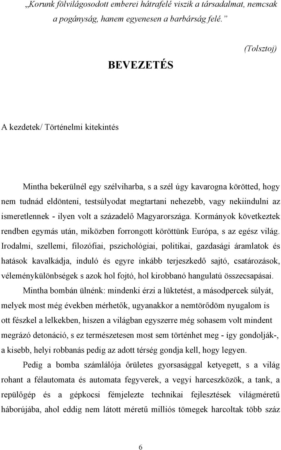 nekiindulni az ismeretlennek - ilyen volt a századelő Magyarországa. Kormányok következtek rendben egymás után, miközben forrongott köröttünk Európa, s az egész világ.