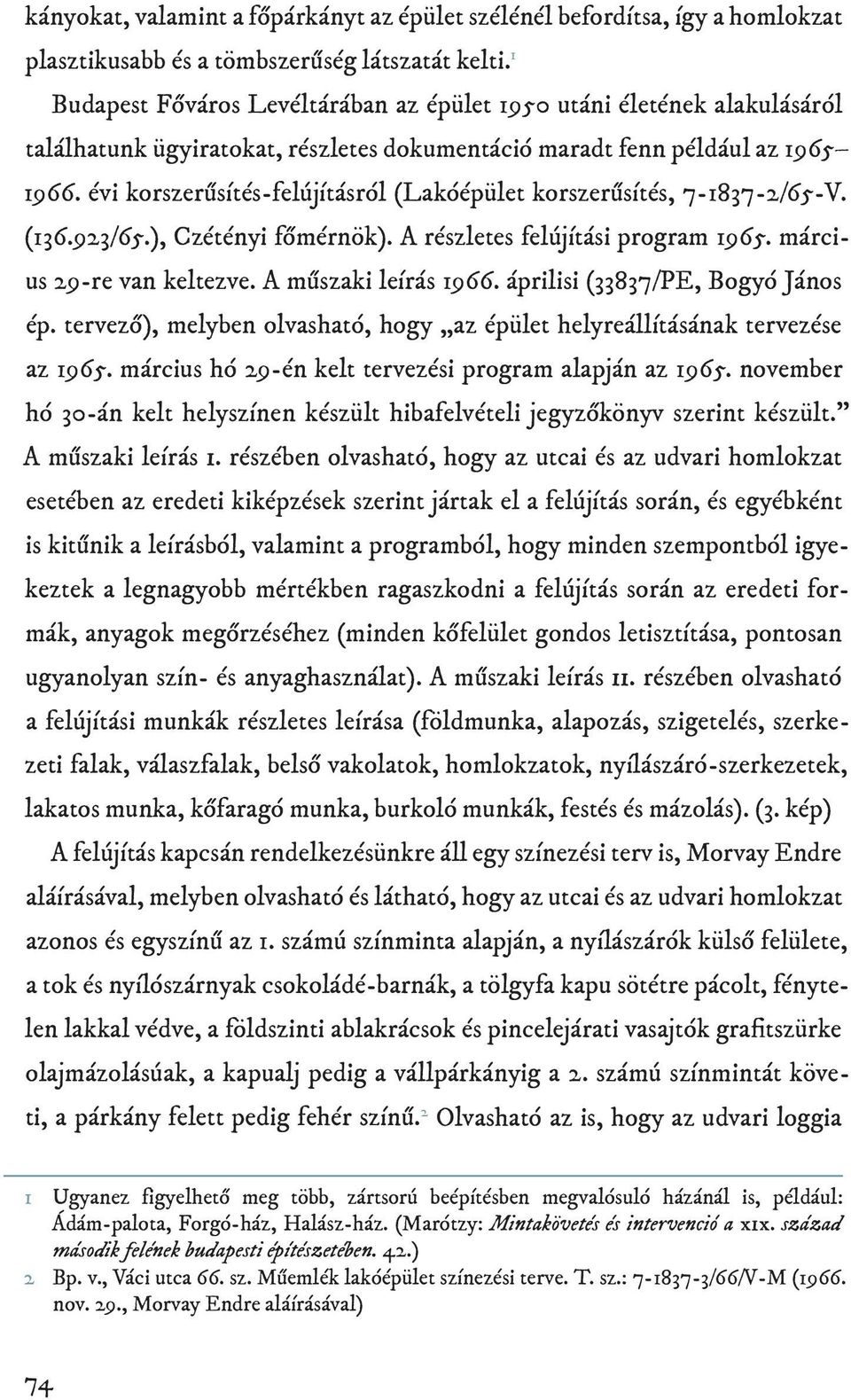 évi korszerűsítés-felújításról (Lakóépület korszerűsítés, 7-1837-2/65-V. (136.923/65.), Czétényi főmérnök). A részletes felújítási program 1965. március 29-re van keltezve. A műszaki leírás 1966.